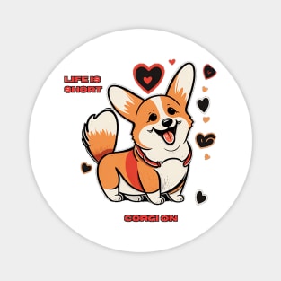 Life is Short, Corgi On! - Cute Corgi T-Shirt Design Magnet